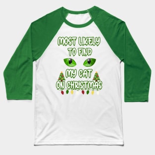 Most Likely To Find My Cat On Christmas Baseball T-Shirt